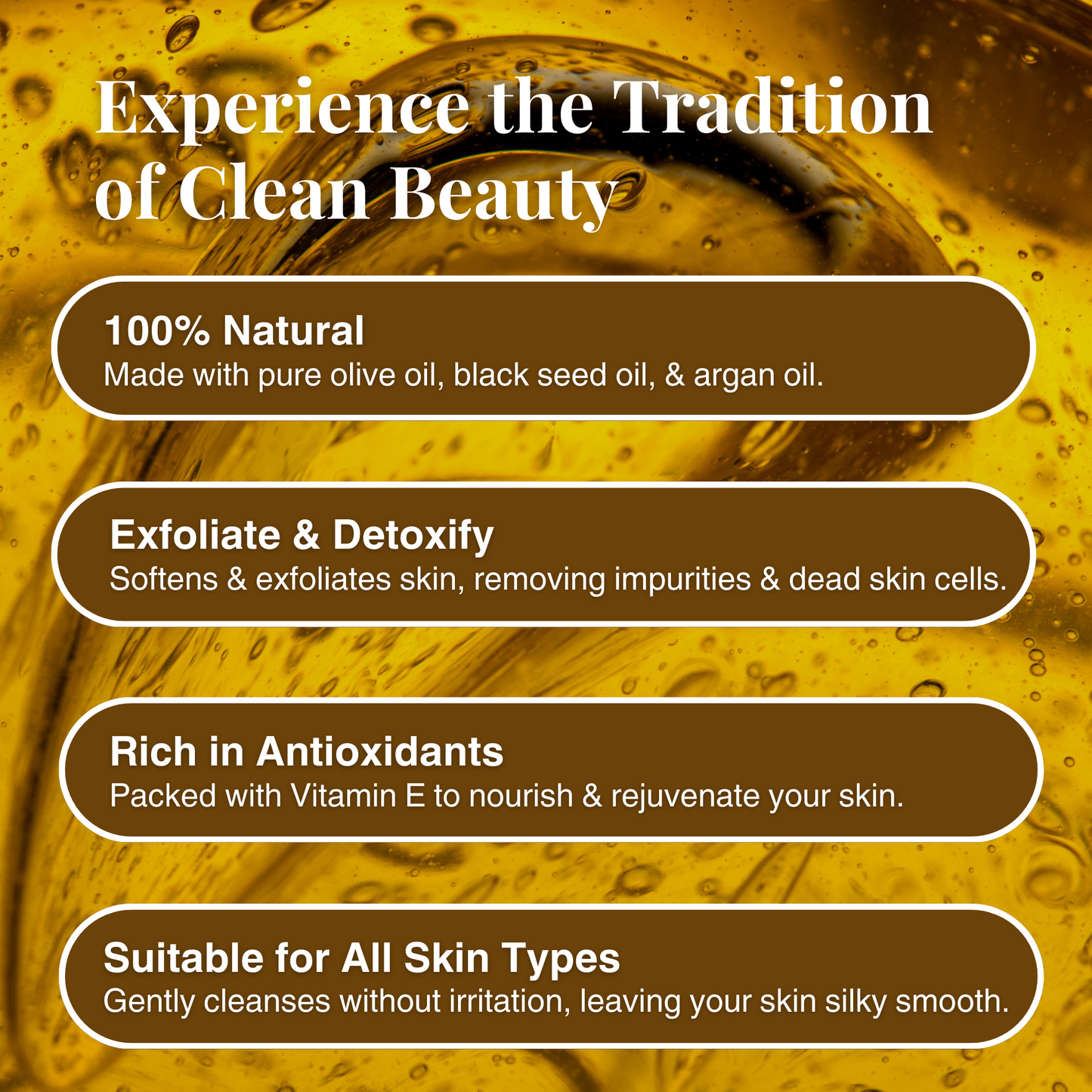 Experience the tradition of clean beauty with 100% natural Moroccan Black Soap made with pure olive oil, black seed oil, and argan oil. Exfoliate, detoxify, and nourish your skin with rich antioxidants and Vitamin E. Suitable for all skin types, gently cleanses without irritation, leaving skin soft, smooth, and rejuvenated.