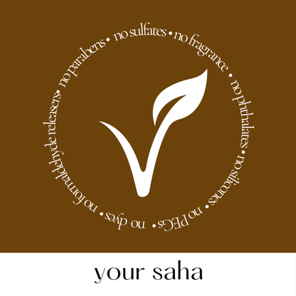 Your Saha products are free from dyes, fragrances, parabens, sulfates, formaldehyde releasers, phthalates, silicones, and PEGs. Affordable, clean beauty essentials designed for healthier skin and eco-conscious living. Discover the best natural skincare solutions with Your Saha.